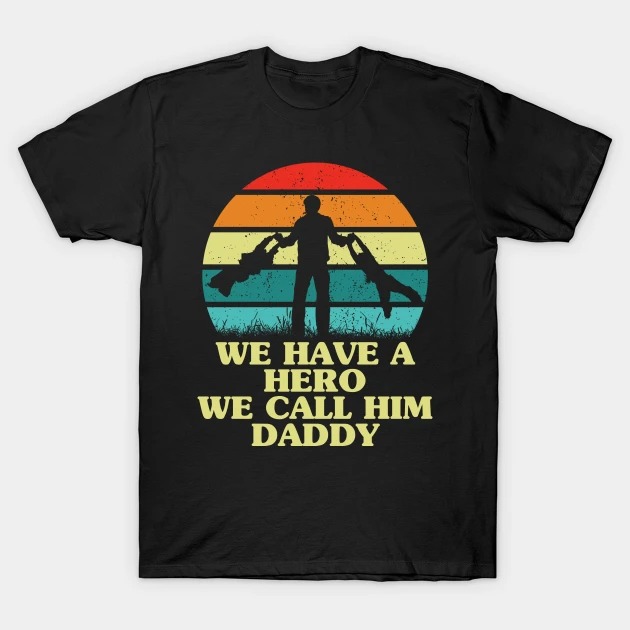 We have a hero we call him daddy happy father's day vintage shirt