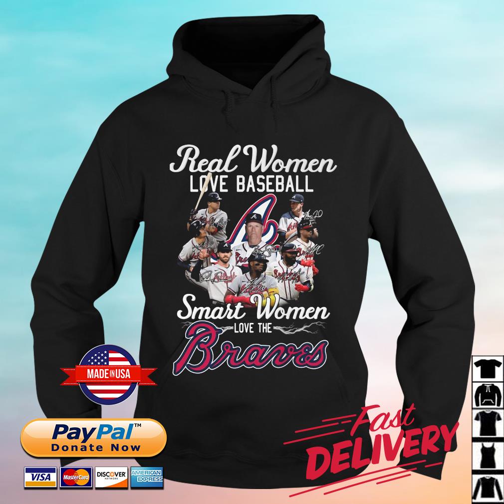 Hot Real Women Love Baseball Smart Women Love The Atlanta Braves Signatures Shirt hoodie