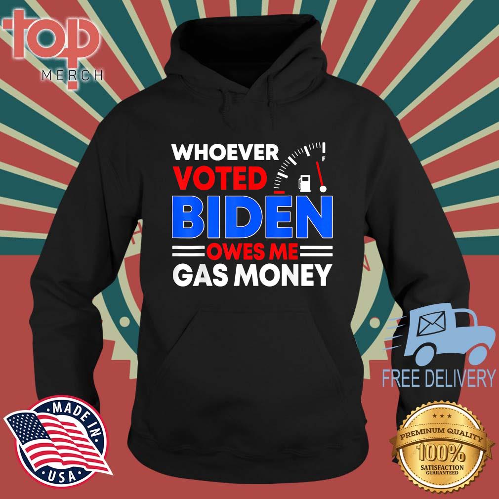 Anti Joe Biden Whoever Voted Biden Owes Me Gas Money T-Shirt topmerchus hoodie den