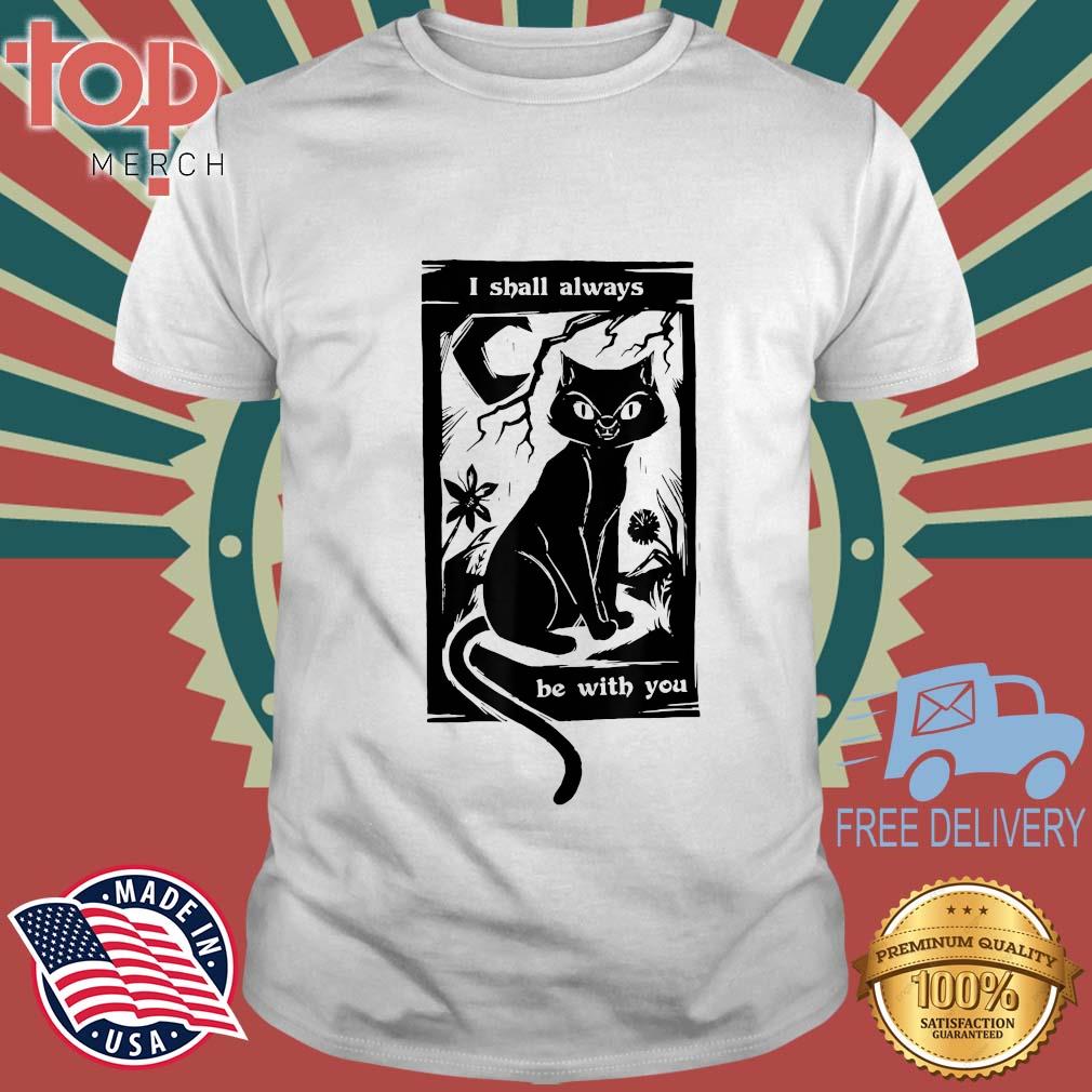 Cat I Shall Always Be With You Shirt