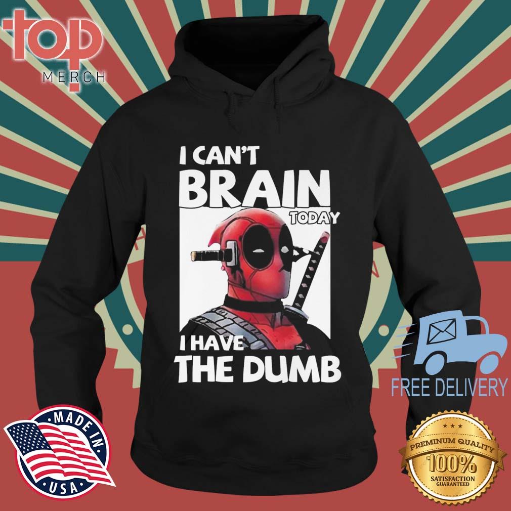 Death Pool I Can't Brain Today I Have The Dumb s topmerchus hoodie den