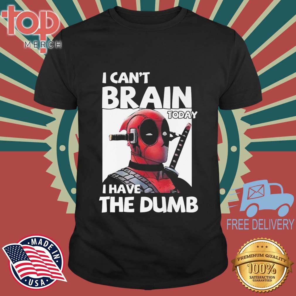 Death Pool I Can't Brain Today I Have The Dumb shirt