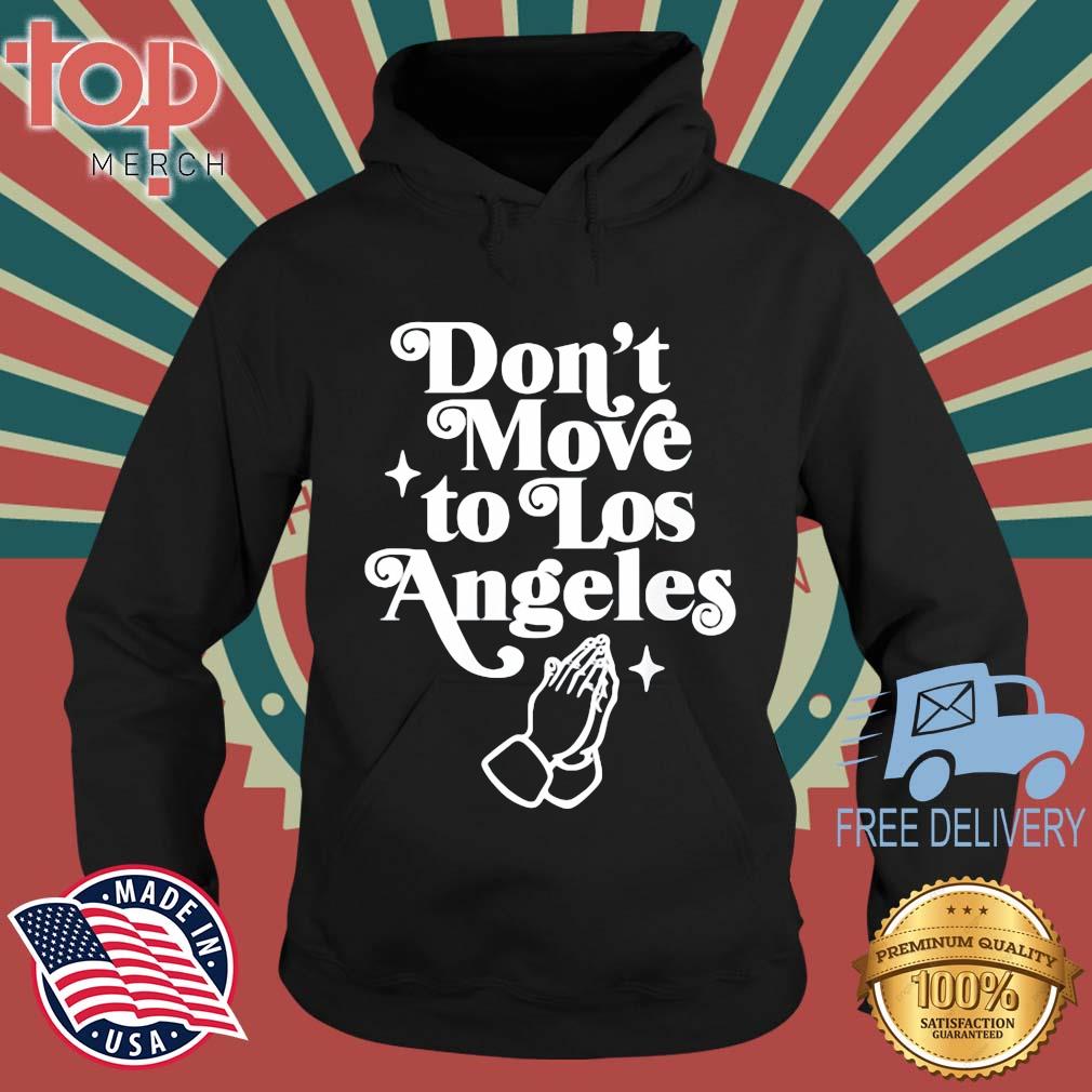Don't Move To Los Angeles 2022 Shirt topmerchus hoodie den