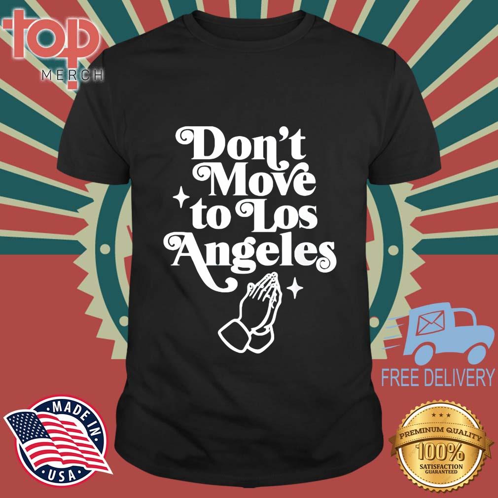 Don't Move To Los Angeles 2022 Shirt