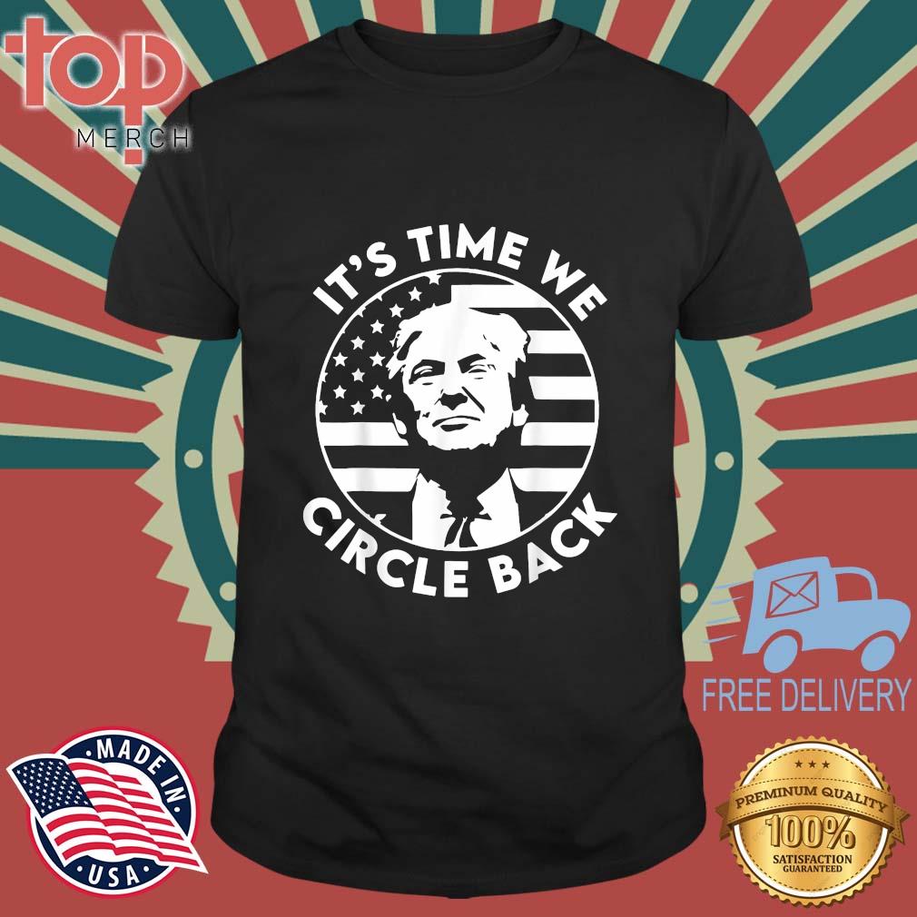 It's Time We Circle Back Donald Trump Flag 2024 Election Shirt