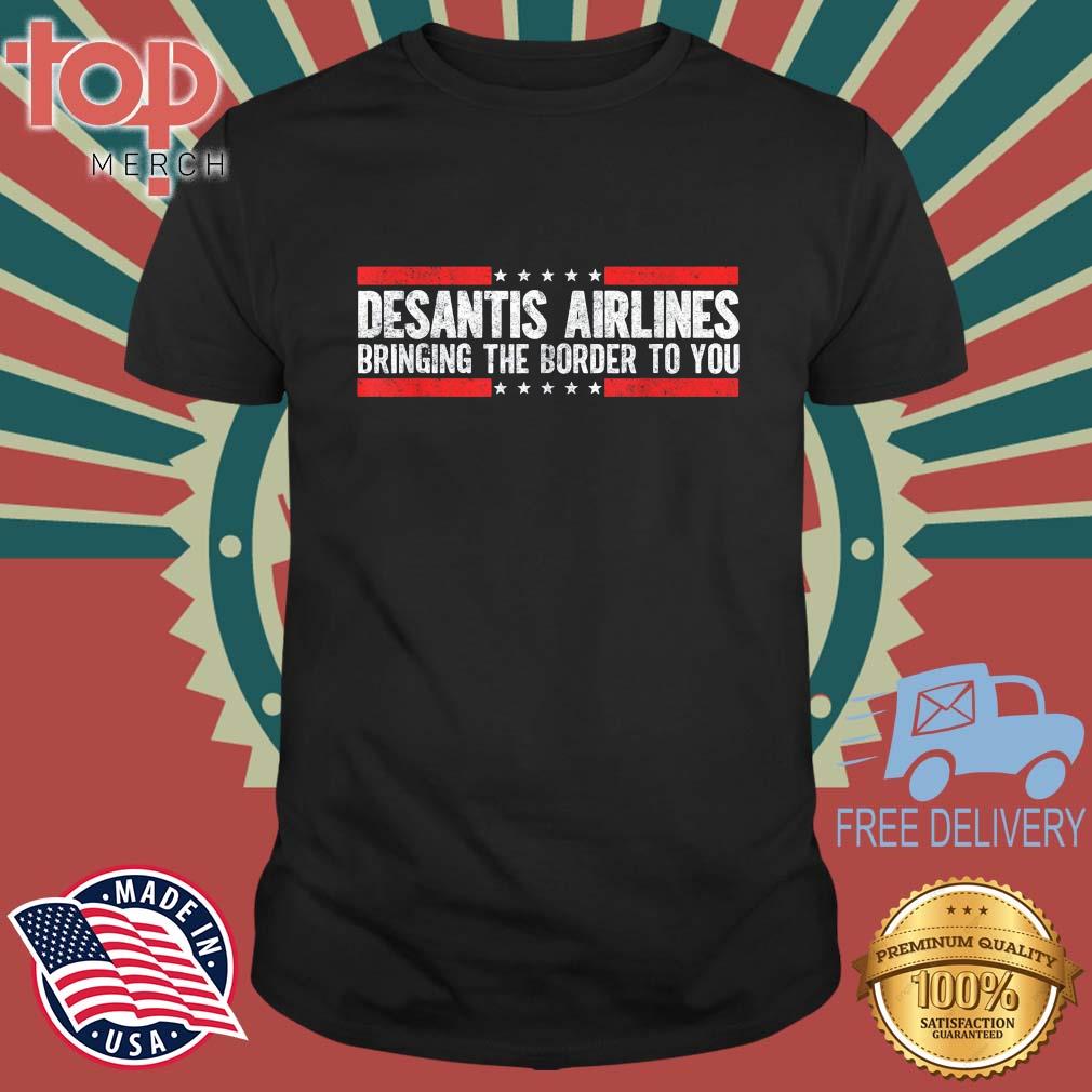 Where Are Buy DeSantis Airlines Bringing The Border To you T-Shirt