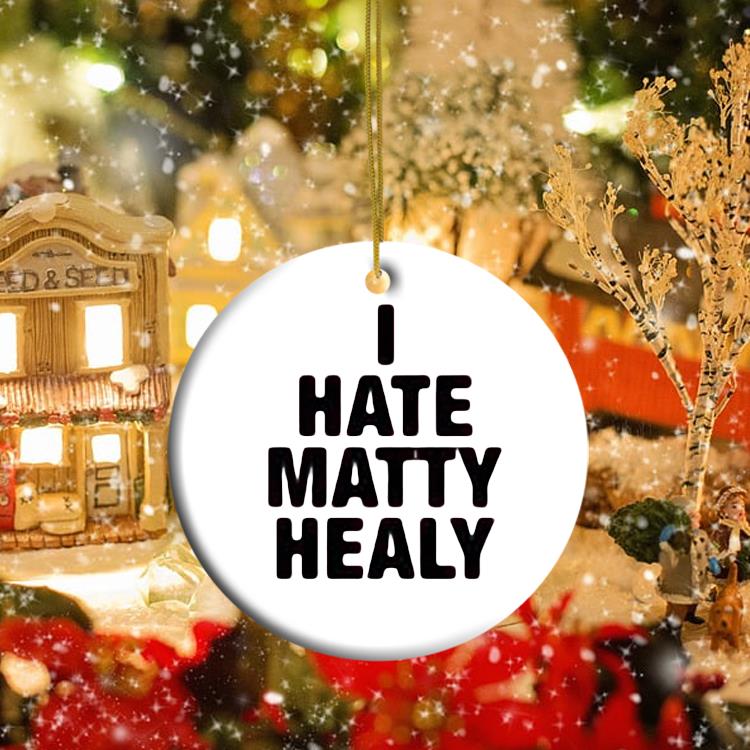 I Hate Matty Healy Ornament