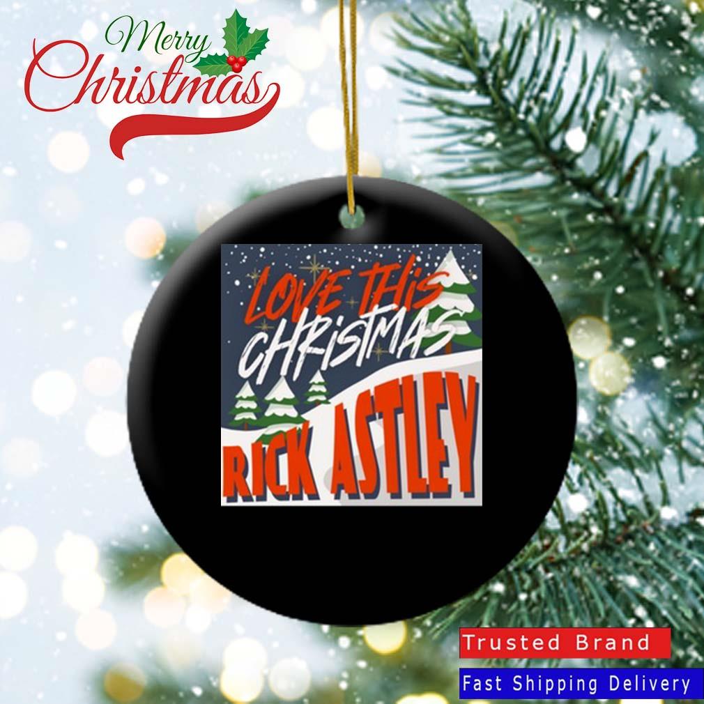 Rick Astley Love This Christmas Ornament